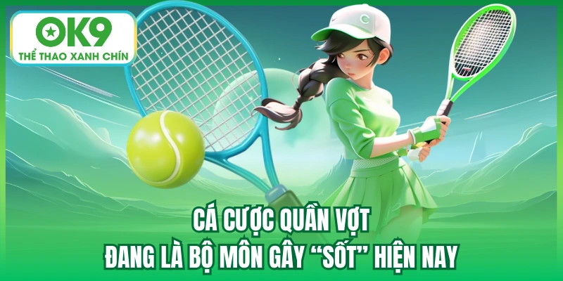 Cá cược quần vợt đang là bộ môn gây “sốt” hiện nay